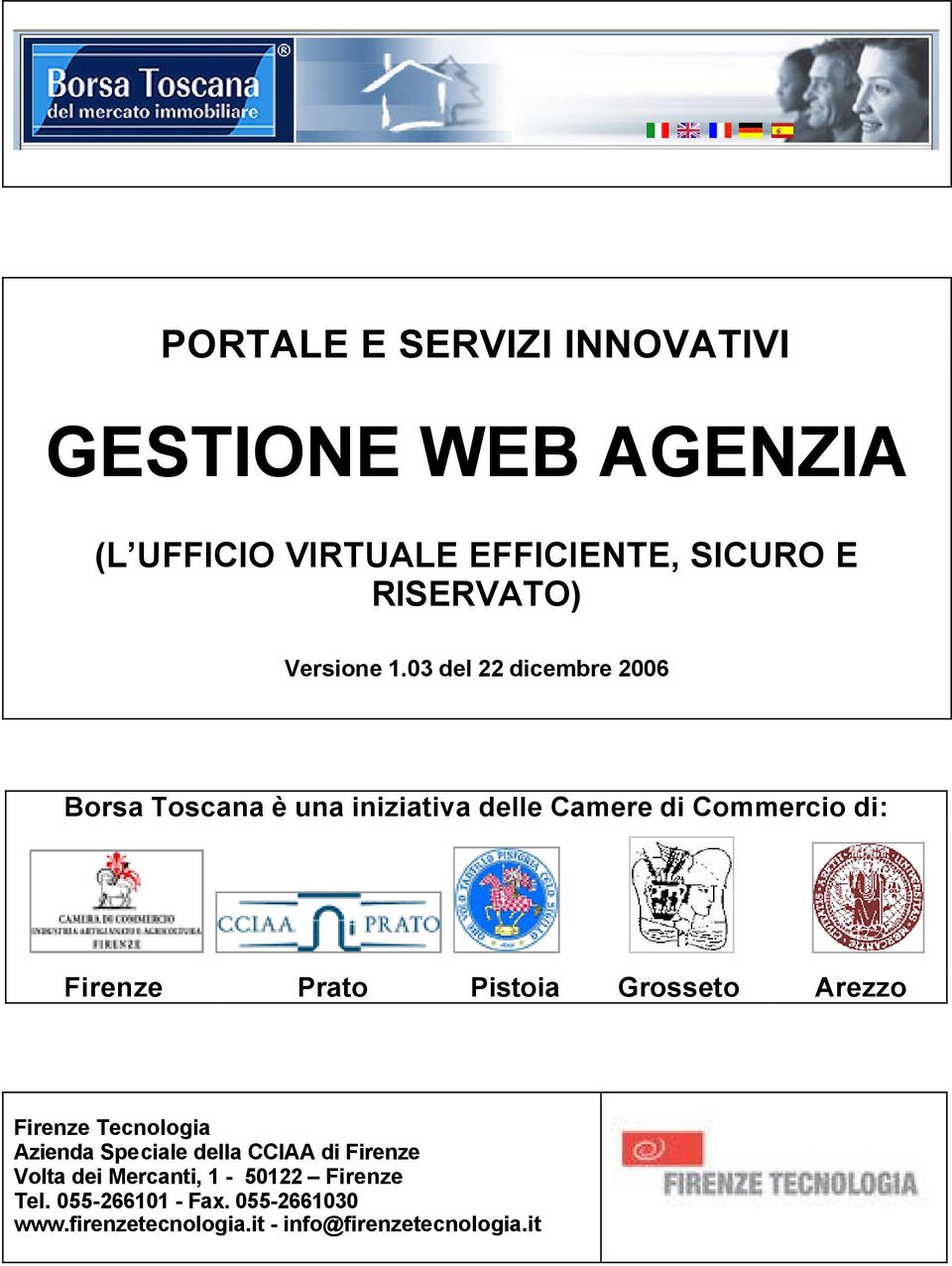 03 del 22 dicembre 2006 Borsa Toscana è una iniziativa delle Camere di Commercio di: Firenze Prato
