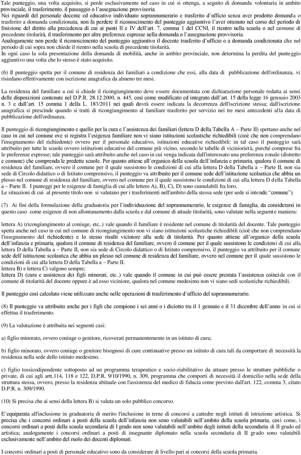 Nei riguardi del personale docente ed educativo individuato soprannumerario e trasferito d ufficio senza aver prodotto domanda o trasferito a domanda condizionata, non fa perdere il riconoscimento