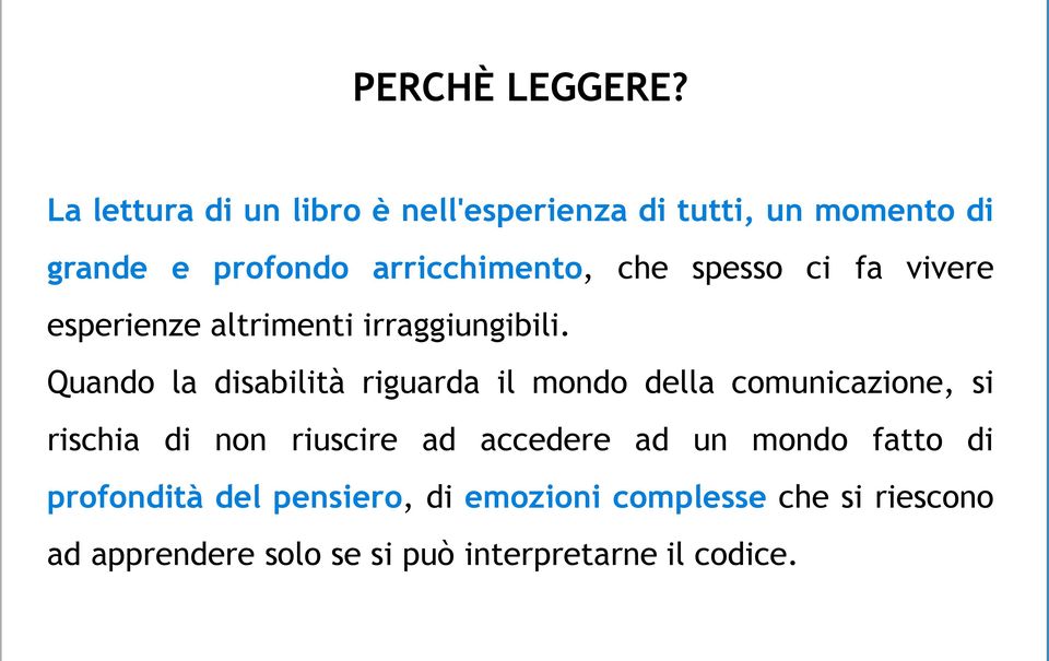 spesso ci fa vivere esperienze altrimenti irraggiungibili.