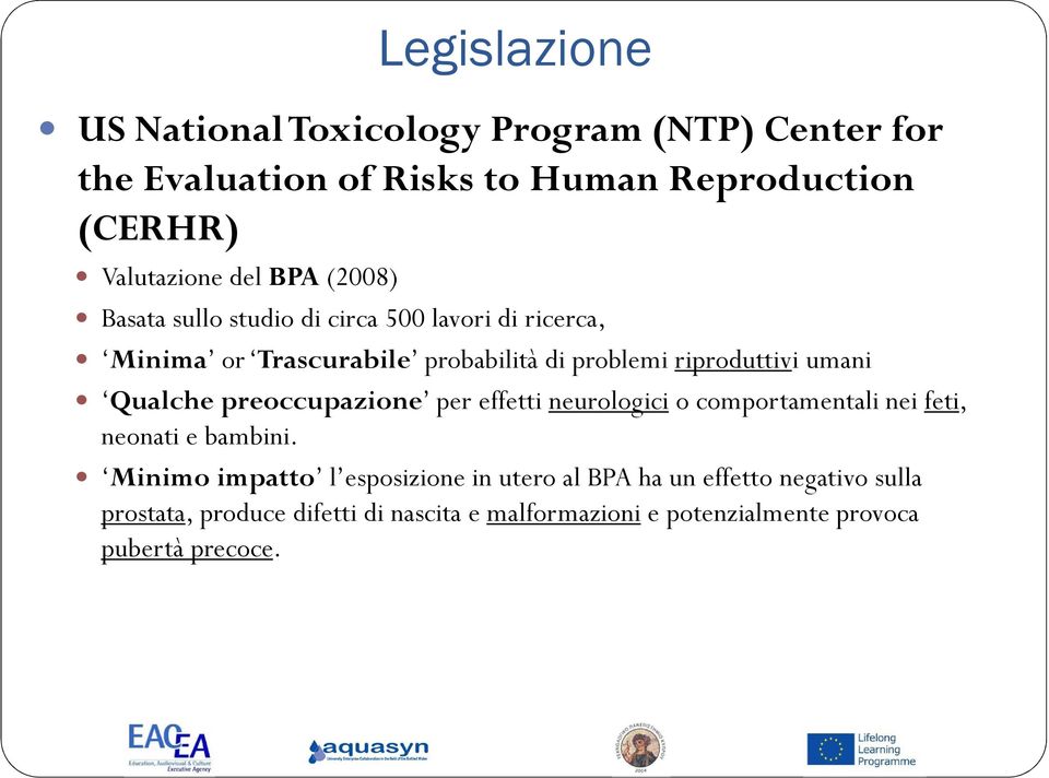 umani Qualchepreoccupazione per effetti neurologici o comportamentali nei feti, neonati e bambini.