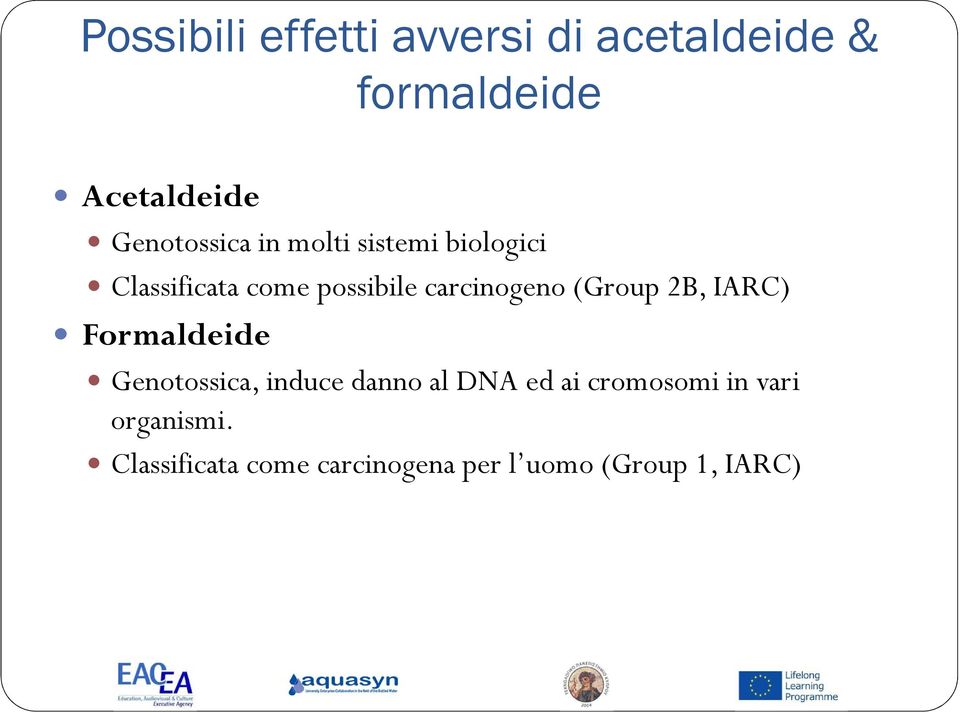 carcinogeno (Group 2B, IARC) Formaldeide Genotossica, induce danno al DNA
