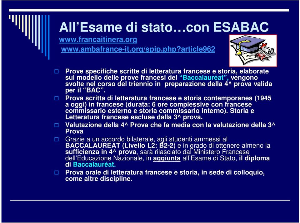 valida per il BAC. Prova scritta di letteratura francese e storia contemporanea (1945 a oggi) in francese (durata: 6 ore complessive con francese commissario esterno e storia commissario interno).