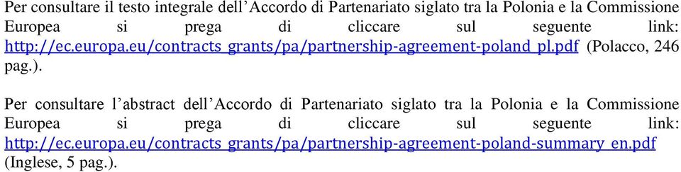 Per consultare l abstract dell Accordo di Partenariato siglato tra la Polonia e la Commissione Europea si prega di cliccare