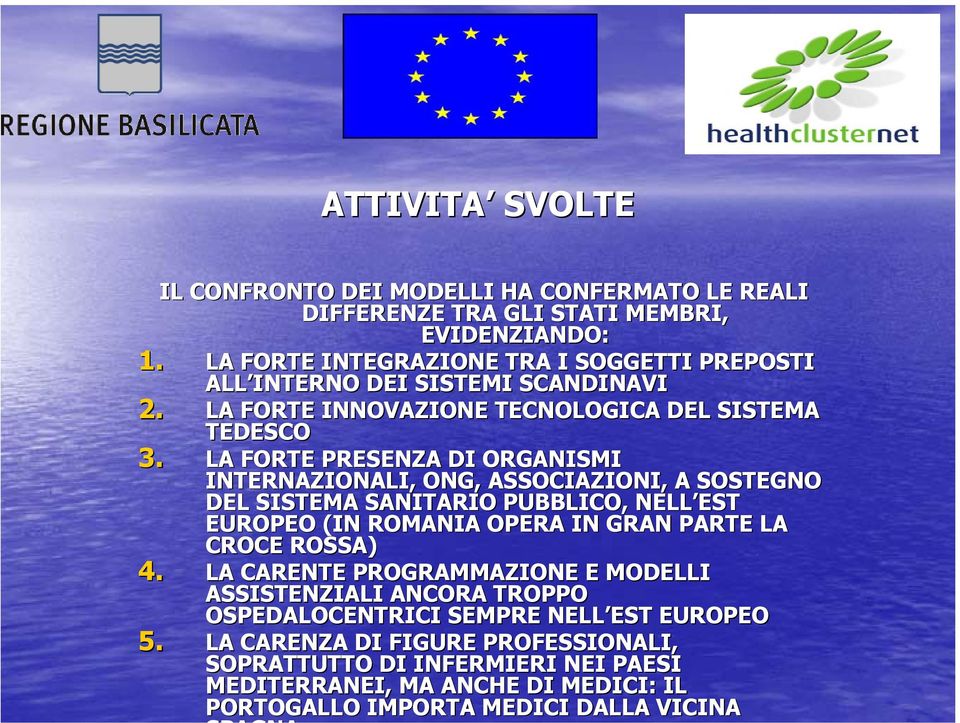 LA FORTE PRESENZA DI ORGANISMI INTERNAZIONALI, ONG, ASSOCIAZIONI, A SOSTEGNO DEL SISTEMA SANITARIO PUBBLICO, NELL EST EST EUROPEO (IN ROMANIA OPERA IN GRAN PARTE LA CROCE