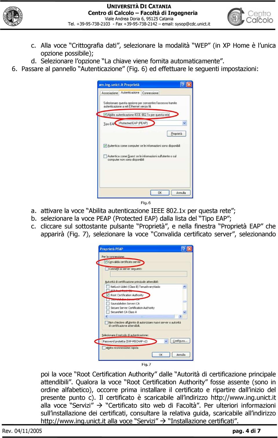 selezionare la voce PEAP (Protected EAP) dalla lista del Tipo EAP ; c. cliccare sul sottostante pulsante Proprietà, e nella finestra Proprietà EAP che apparirà (Fig.