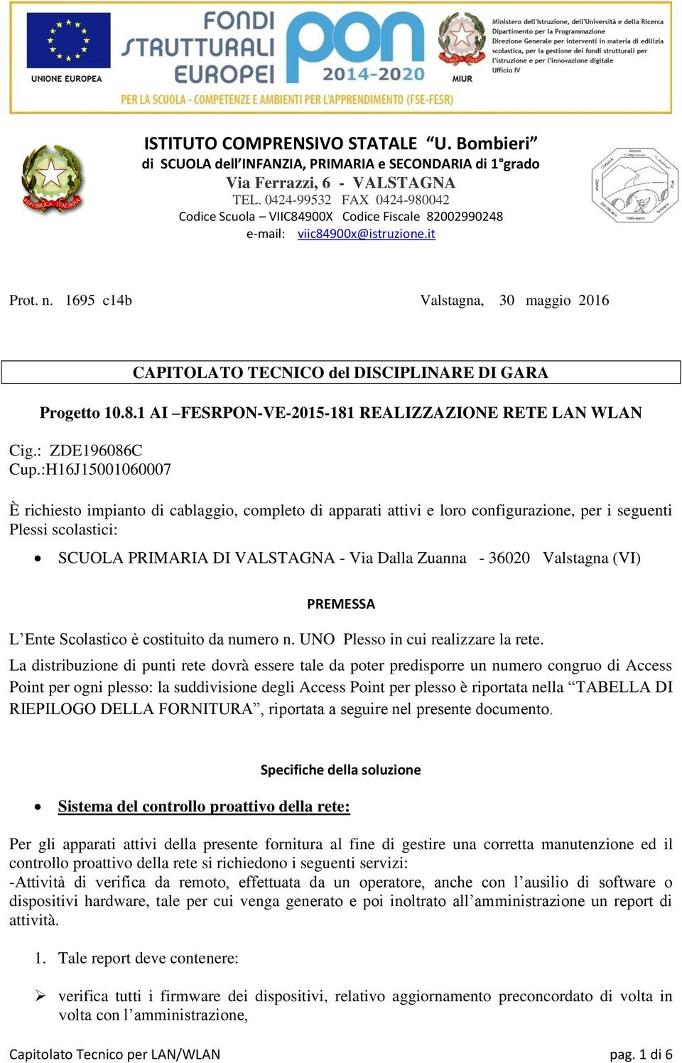 1695 c14b, 30 maggio 2016 CAPITOLATO TECNICO del DISCIPLINARE DI GARA Progetto 10.8.1 AI FESRPON-VE-2015-181 REALIZZAZIONE RETE LAN WLAN Cig.: ZDE196086C Cup.