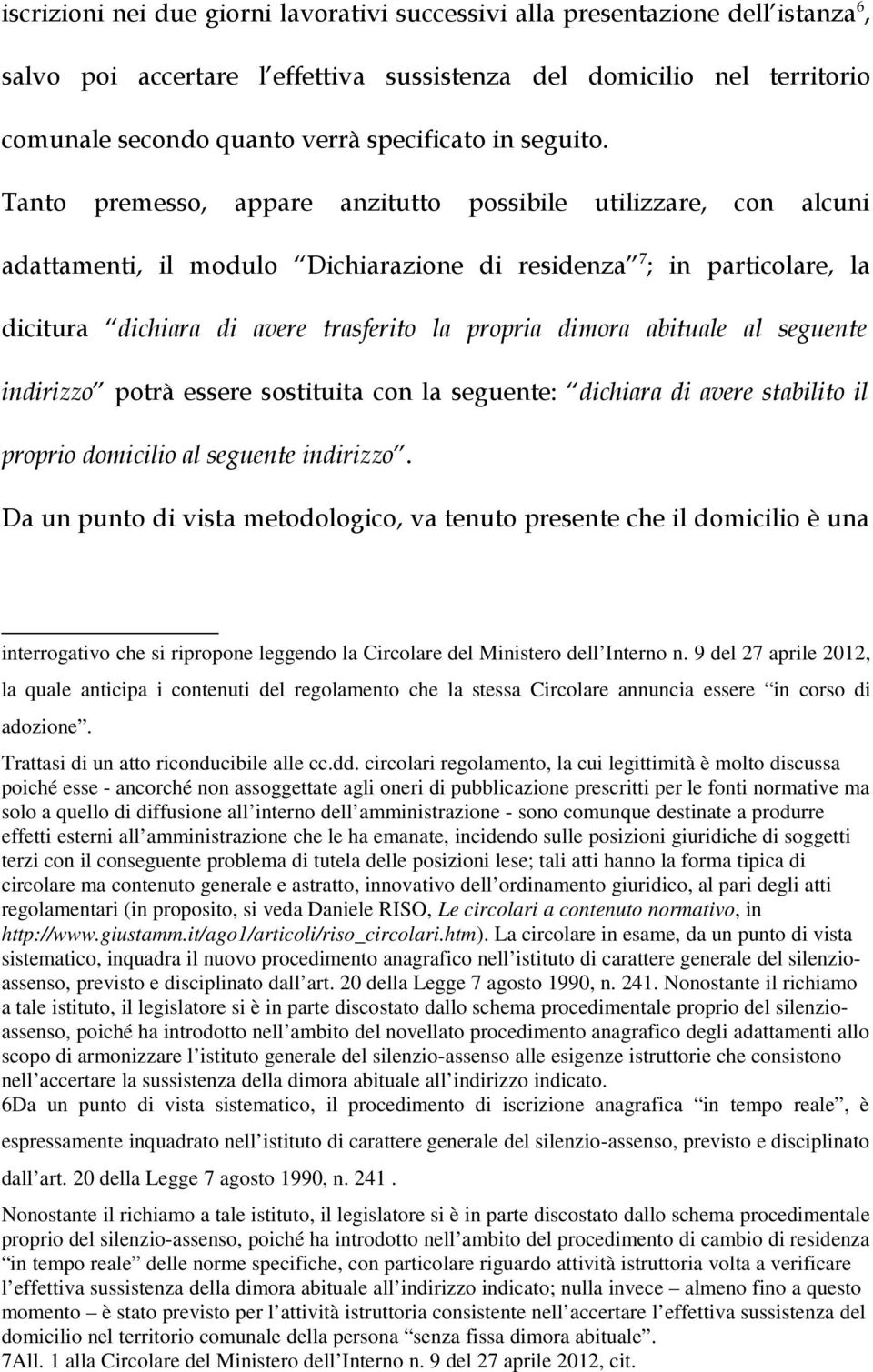 9 del 27 aprile 2012, la quale anticipa i contenuti del regolamento che la stessa Circolare annuncia essere in corso di adozione. Trattasi di un atto riconducibile alle cc.dd.