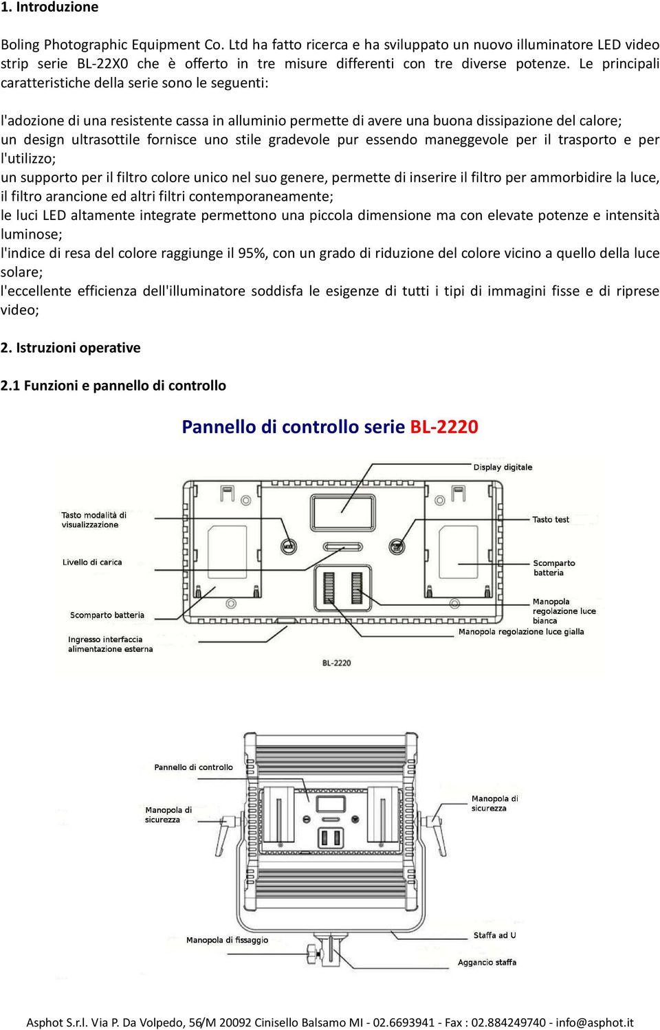 Le principali caratteristiche della serie sono le seguenti: l'adozione di una resistente cassa in alluminio permette di avere una buona dissipazione del calore; un design ultrasottile fornisce uno