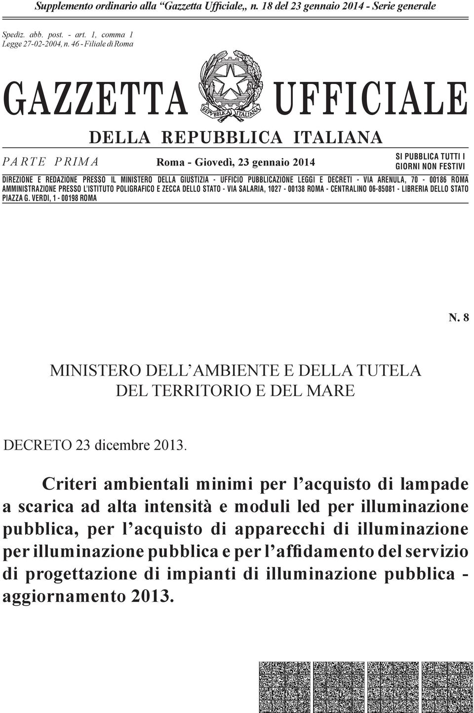 n. 46-662 Filiale - Filiale di Romadi Roma GAZZETTA UFFICIALE PARTE PRIMA DELLA REPUBBLICA ITALIANA Roma - Giovedì, 23 gennaio 2014 SI PUBBLICA TUTTI I GIORNI NON FESTIVI DIREZIONE E REDAZIONE PRESSO