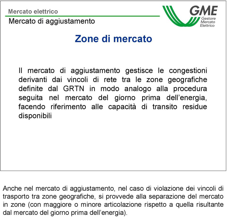 capacità di transito residue disponibili Anche nel mercato di aggiustamento, nel caso di violazione dei vincoli di trasporto tra zone