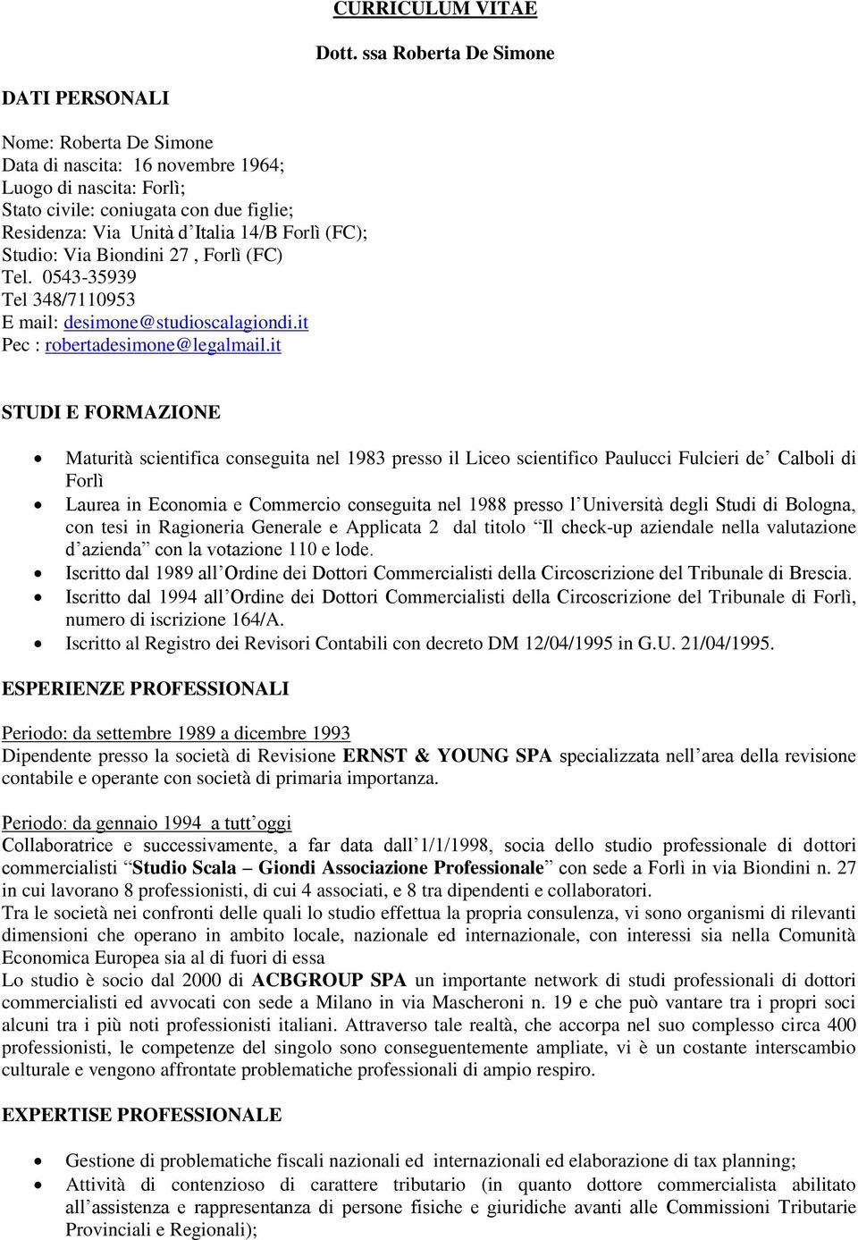 Forlì (FC); Studio: Via Biondini 27, Forlì (FC) Tel. 0543-35939 Tel 348/7110953 E mail: desimone@studioscalagiondi.it Pec : robertadesimone@legalmail.