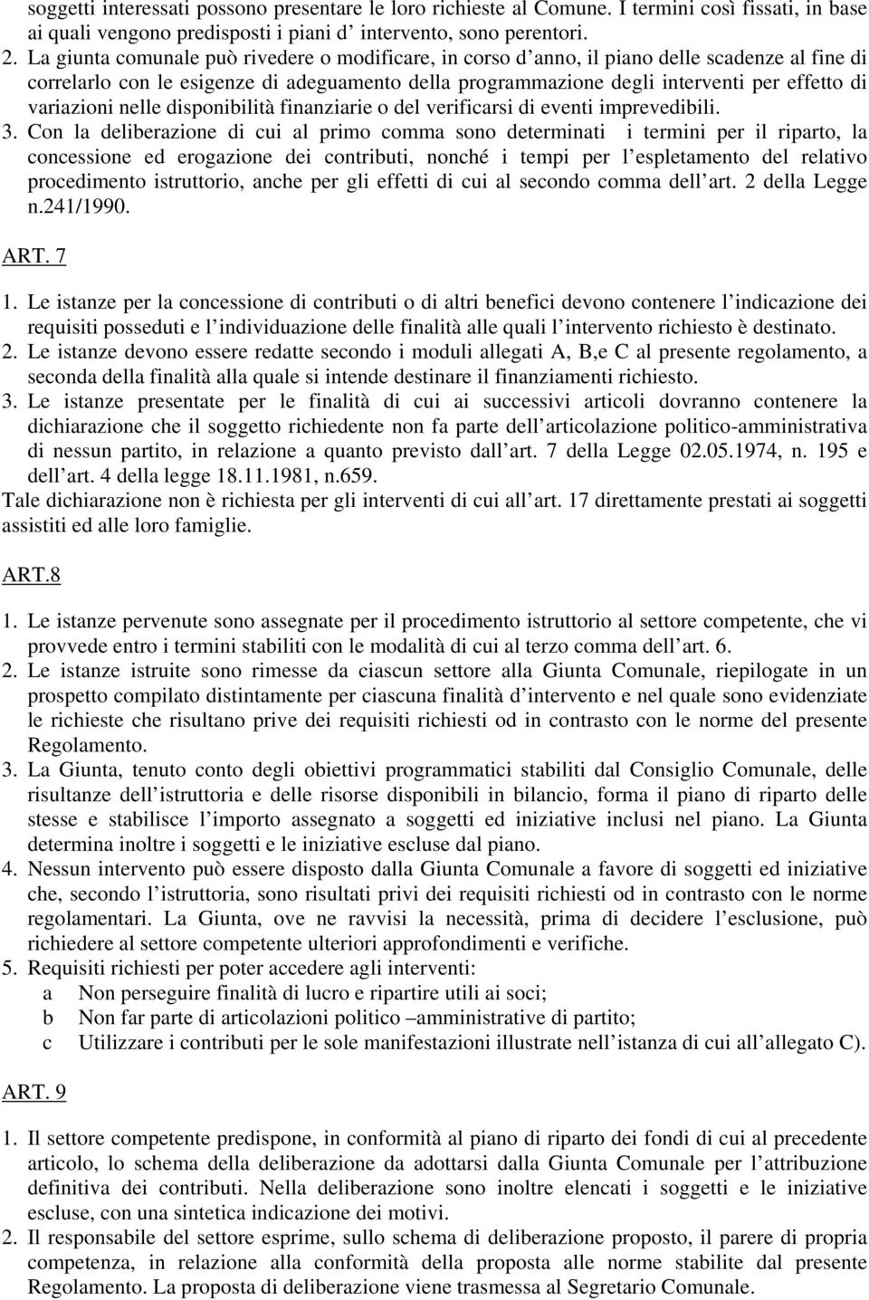 variazioni nelle disponibilità finanziarie o del verificarsi di eventi imprevedibili. 3.