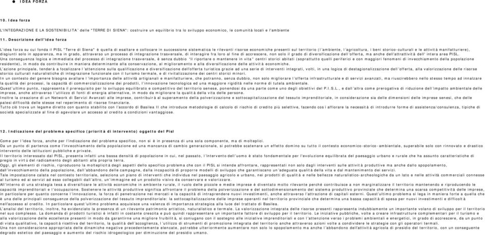 ambiente, l agricoltura, i beni storico-culturali e le attività manifatturiere), disgiunti solo in apparenza, ma in grado, attraverso un processo di integrazione trasversale, di interagire fra loro