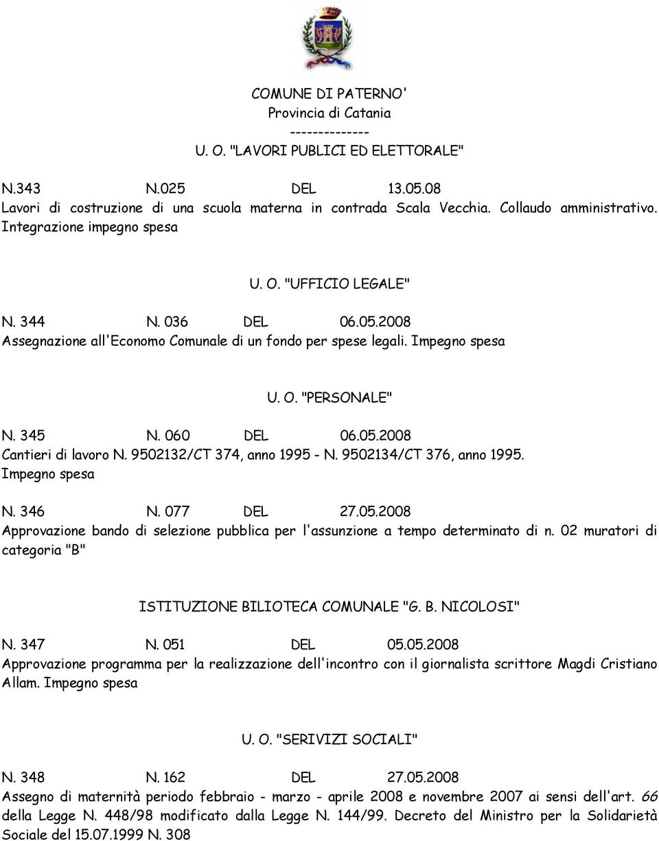 9502132/CT 374, anno 1995 - N. 9502134/CT 376, anno 1995. Impegno spesa N. 346 N. 077 DEL 27.05.2008 Approvazione bando di selezione pubblica per l'assunzione a tempo determinato di n.