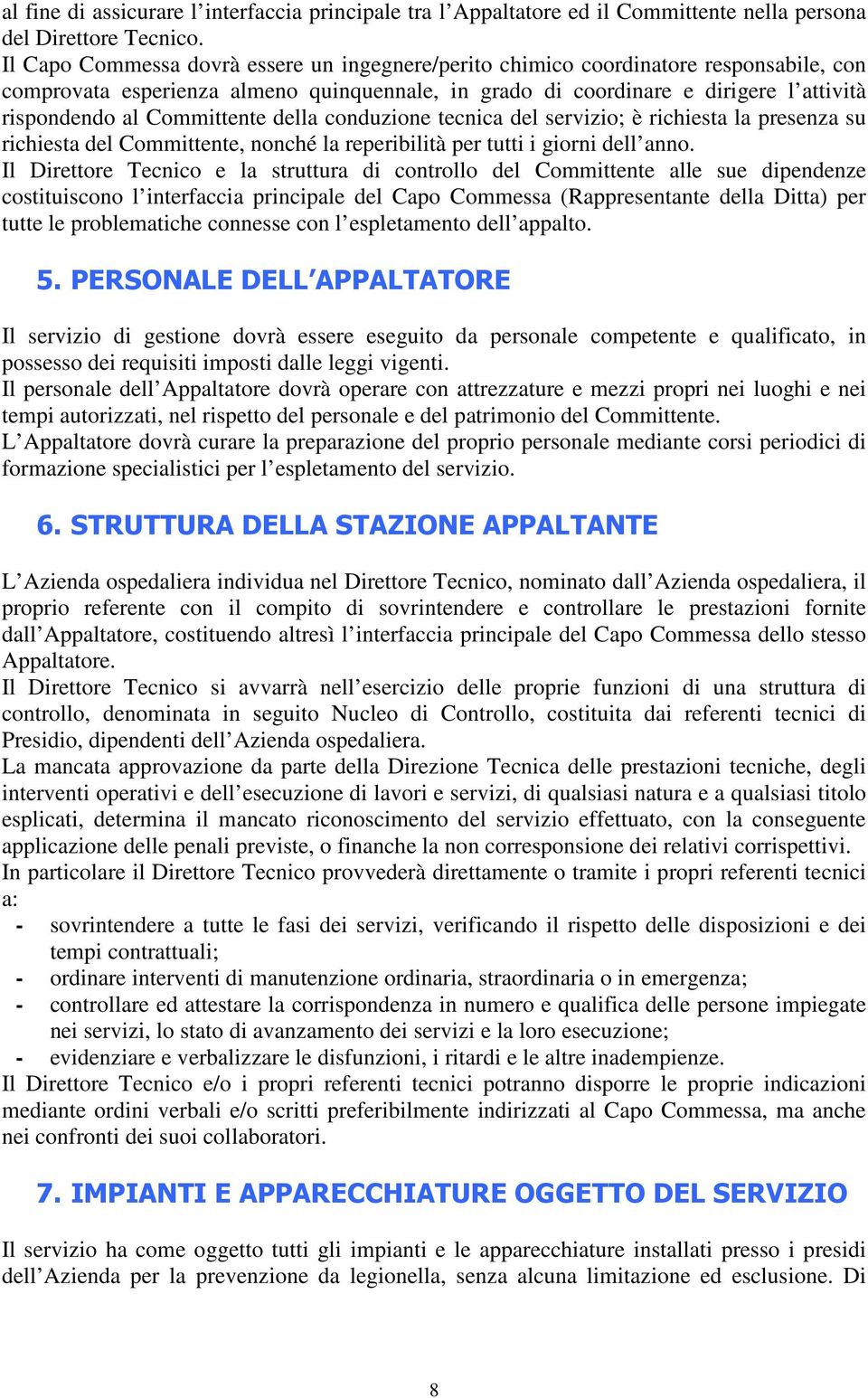 Committente della conduzione tecnica del servizio; è richiesta la presenza su richiesta del Committente, nonché la reperibilità per tutti i giorni dell anno.