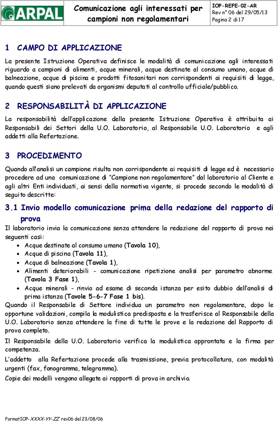 ufficiale/pubblico. 2 RESPONSABILITÀ DI APPLICAZIONE La responsabilità dell applicazione della presente Istruzione Operativa è attribuita ai Responsabili dei Settori della U.O. Laboratorio, al Responsabile U.