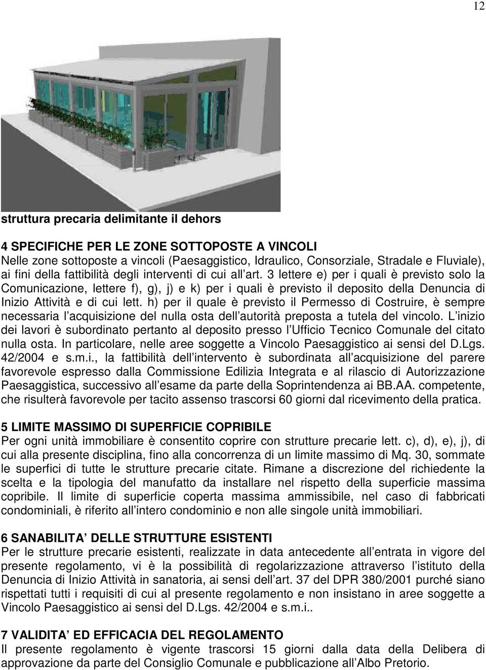 3 lettere e) per i quali è previsto solo la Comunicazione, lettere f), g), j) e k) per i quali è previsto il deposito della Denuncia di Inizio Attività e di cui lett.