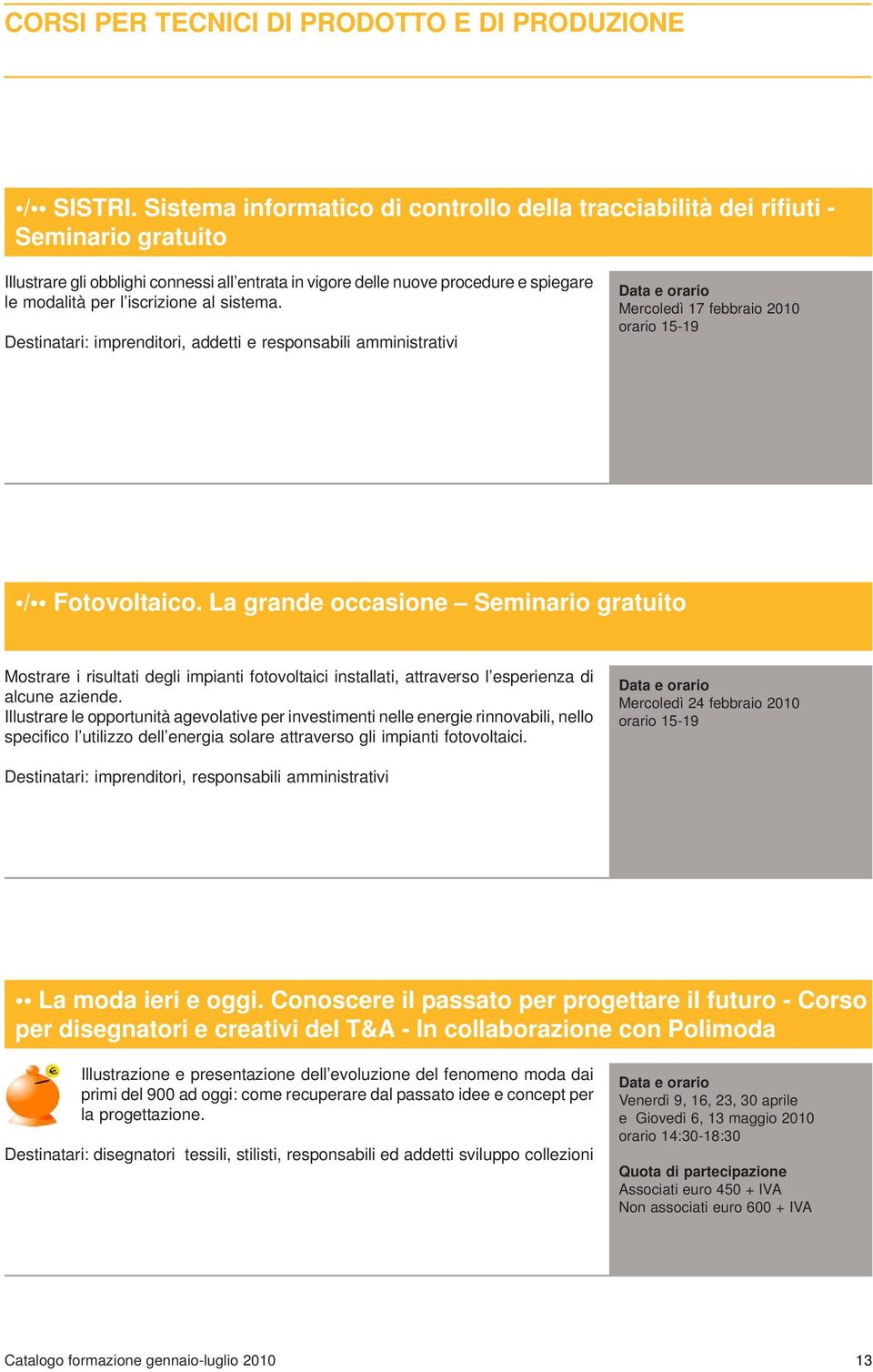 iscrizione al sistema. Destinatari: imprenditori, addetti e responsabili amministrativi Mercoledì 17 febbraio 2010 orario 15-19 / Fotovoltaico.