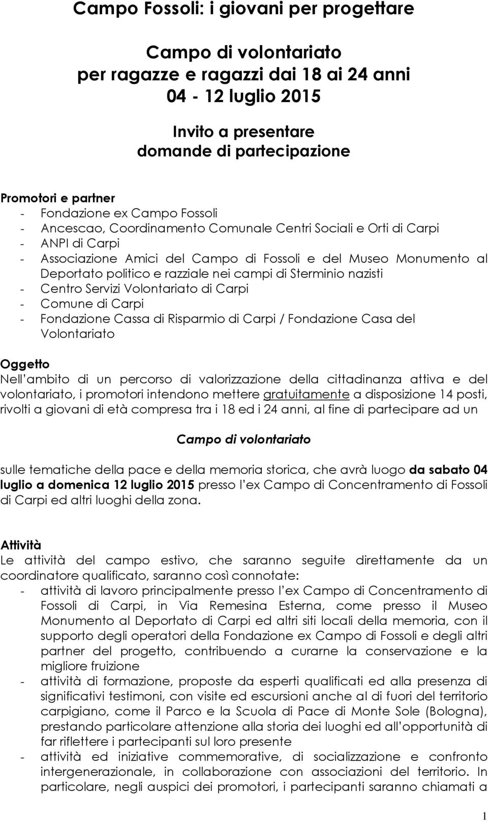 di Carpi - Fondazione Cassa di Risparmio di Carpi / Fondazione Casa del Volontariato Oggetto Nell ambito di un percorso di valorizzazione della cittadinanza attiva e del volontariato, i promotori