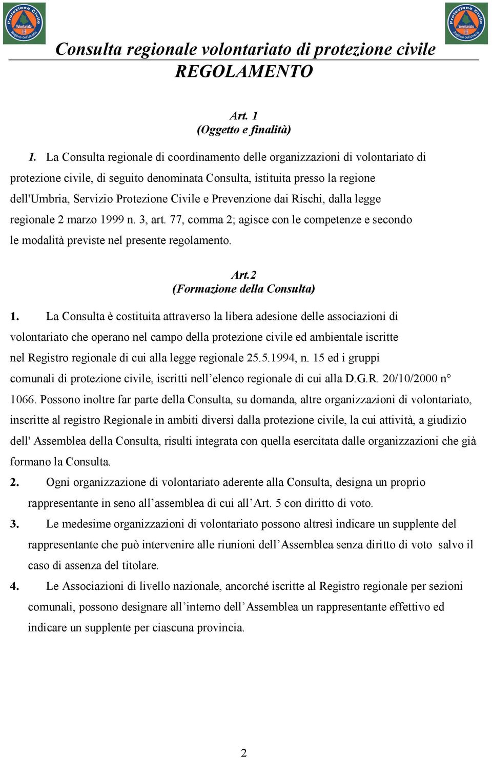 Prevenzione dai Rischi, dalla legge regionale 2 marzo 1999 n. 3, art. 77, comma 2; agisce con le competenze e secondo le modalità previste nel presente regolamento. Art.