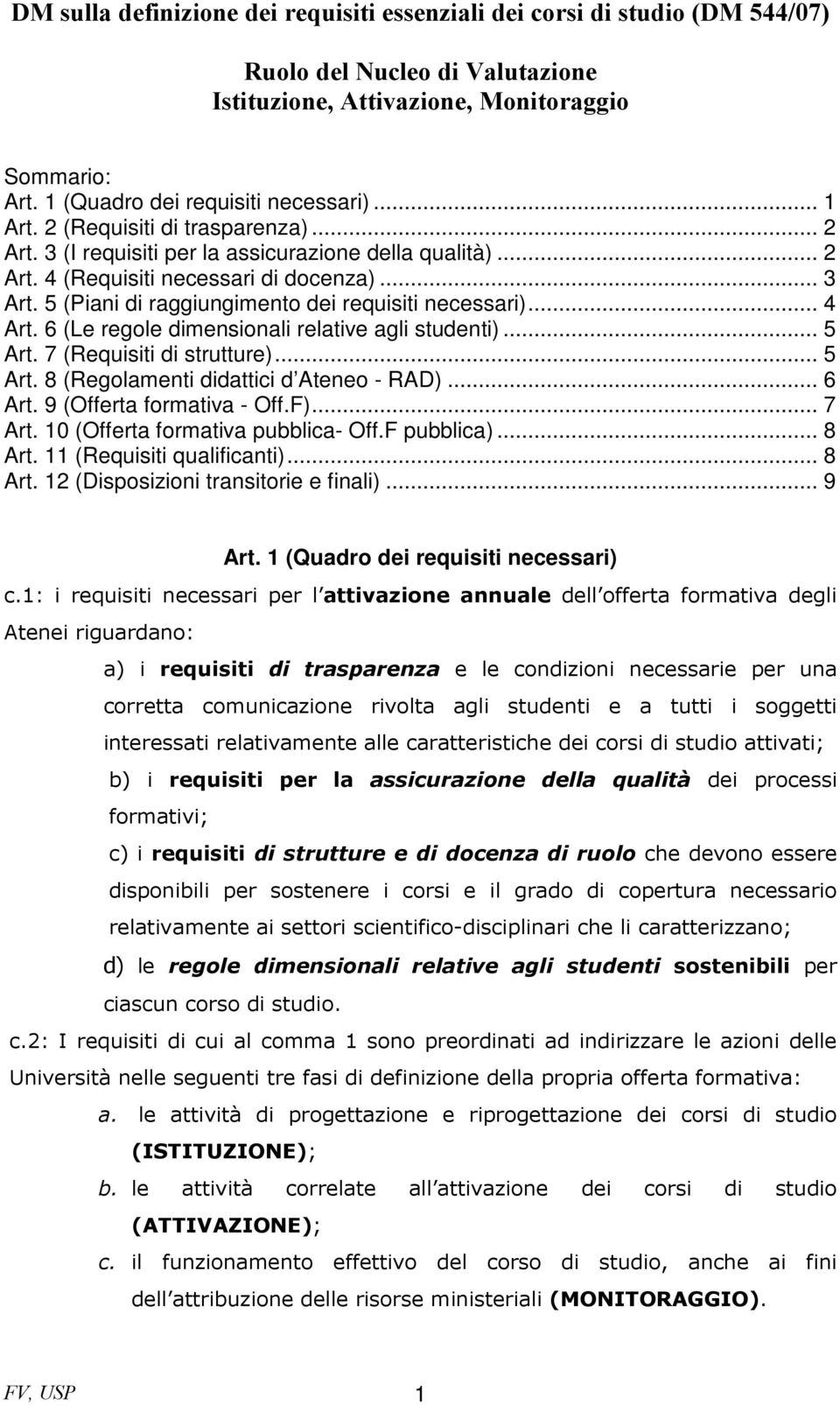 .. 6 Art. 9 (Offerta formativa - Off.F)... 7 Art. 10 (Offerta formativa pubblica- Off.F pubblica)... 8 Art. 11 (Requisiti qualificanti)... 8 Art. 12 (Disposizioni transitorie e finali)... 9 Art.