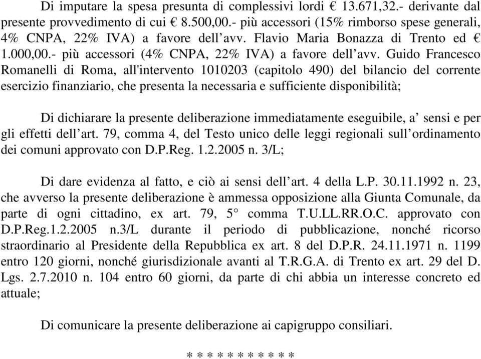 Guido Francesco Romanelli di Roma, all'intervento 1010203 (capitolo 490) del bilancio del corrente esercizio finanziario, che presenta la necessaria e sufficiente disponibilità; Di dichiarare la