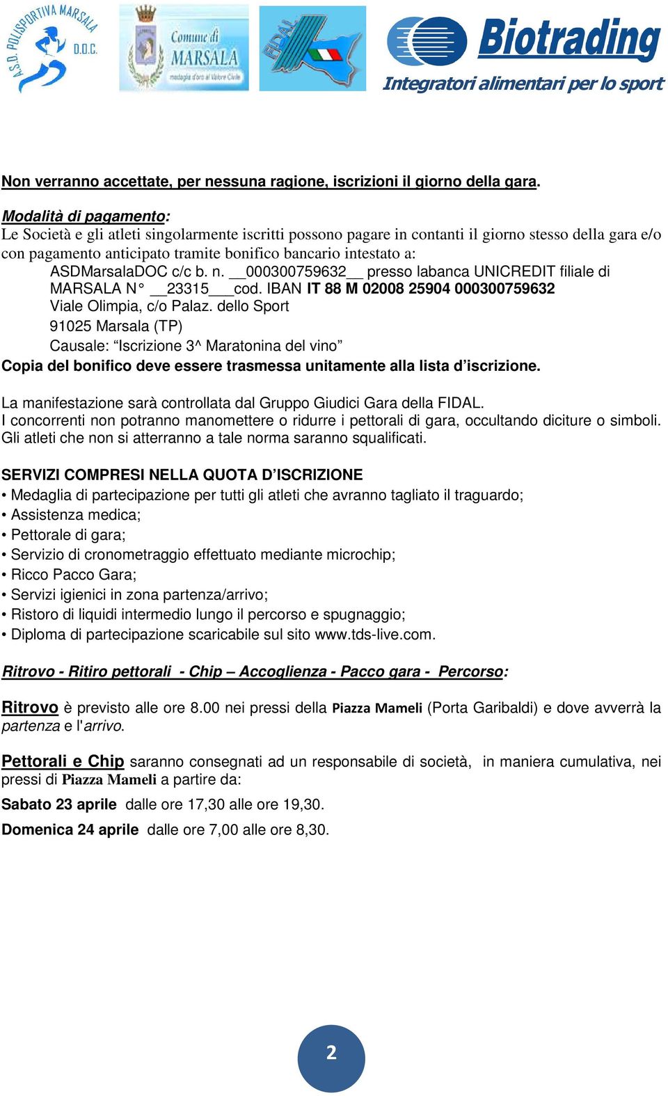 ASDMarsalaDOC c/c b. n. 000300759632 presso labanca UNICREDIT filiale di MARSALA N 23315 cod. IBAN IT 88 M 02008 25904 000300759632 Viale Olimpia, c/o Palaz.