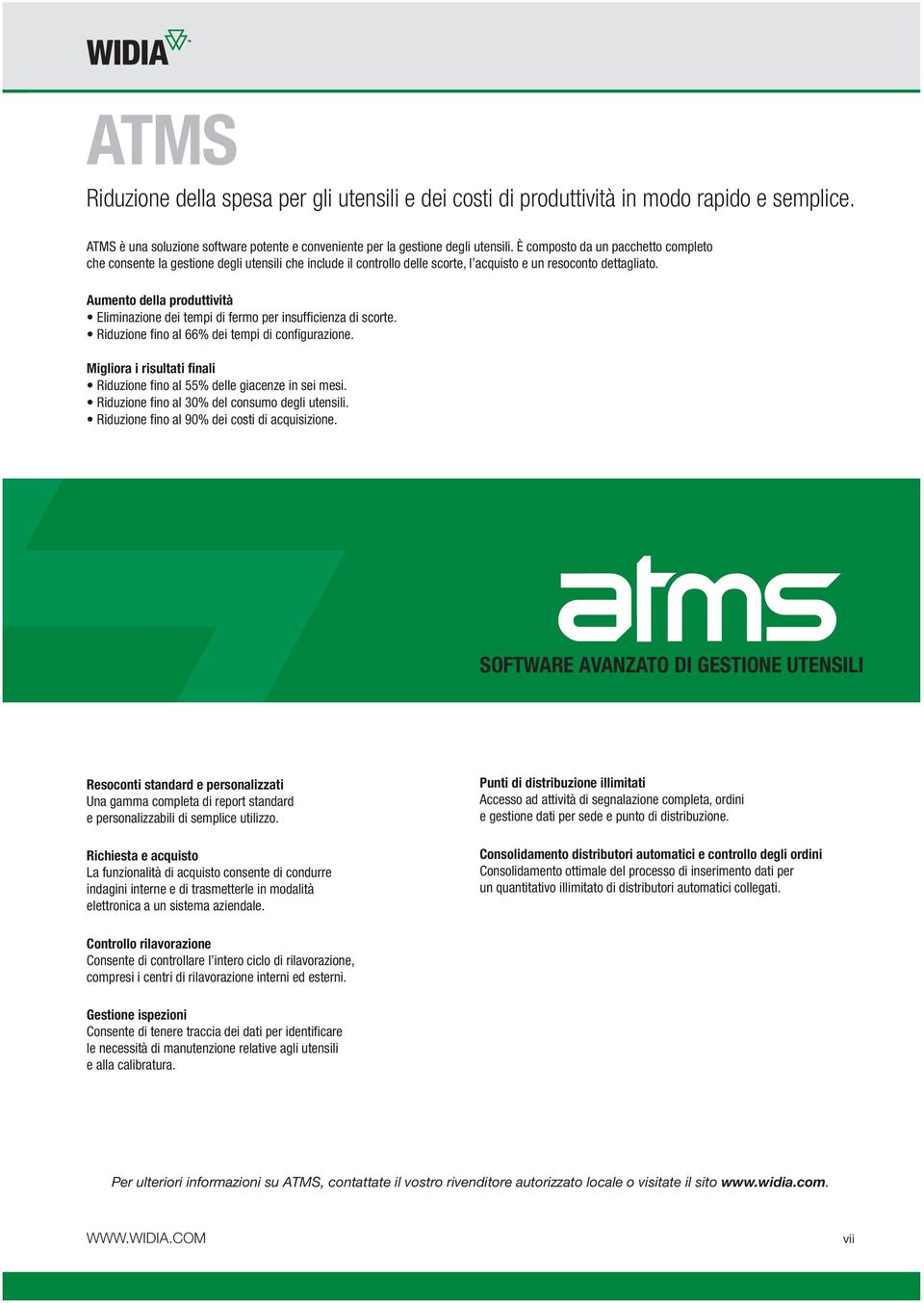 Aumento della produttività Eliminazione dei tempi di fermo per insufficienza di scorte. Riduzione fino al 66% dei tempi di configurazione.