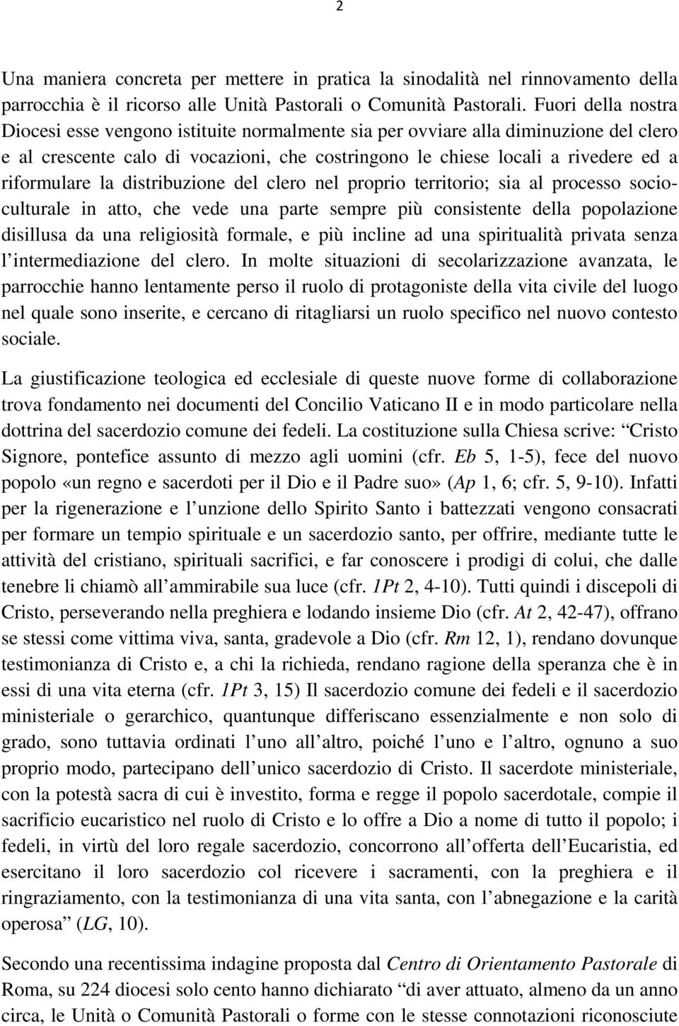 la distribuzione del clero nel proprio territorio; sia al processo socioculturale in atto, che vede una parte sempre più consistente della popolazione disillusa da una religiosità formale, e più