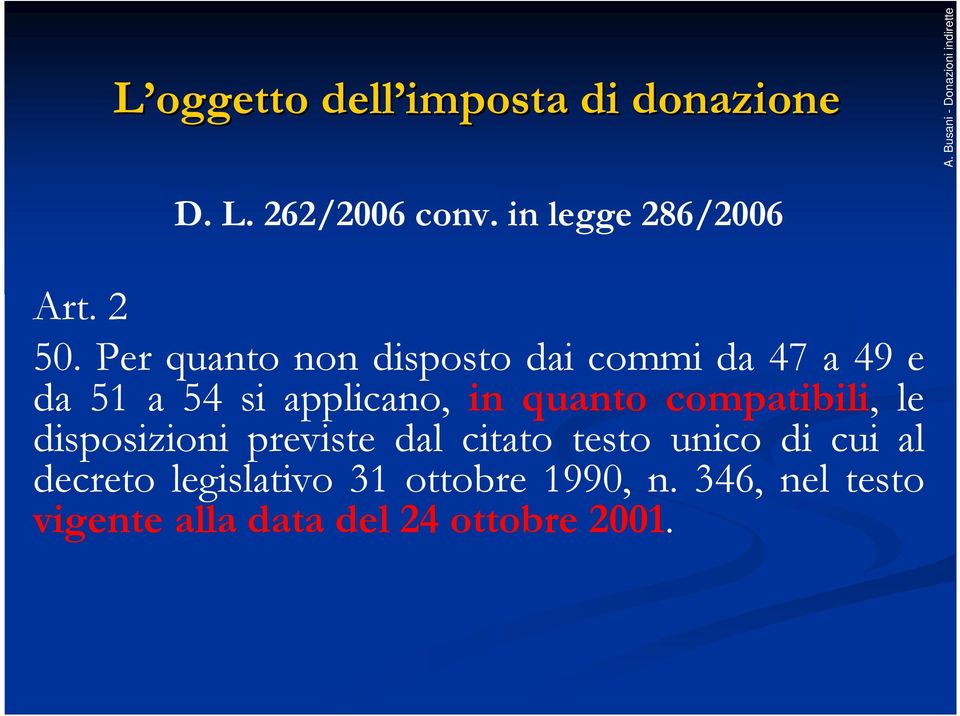 quanto compatibili, le disposizioni previste dal citato testo unico di cui al