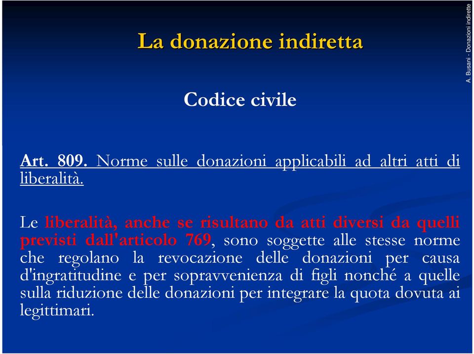 Le liberalità, anche se risultano da atti diversi da quelli previsti dall'articolo 769, sono soggette