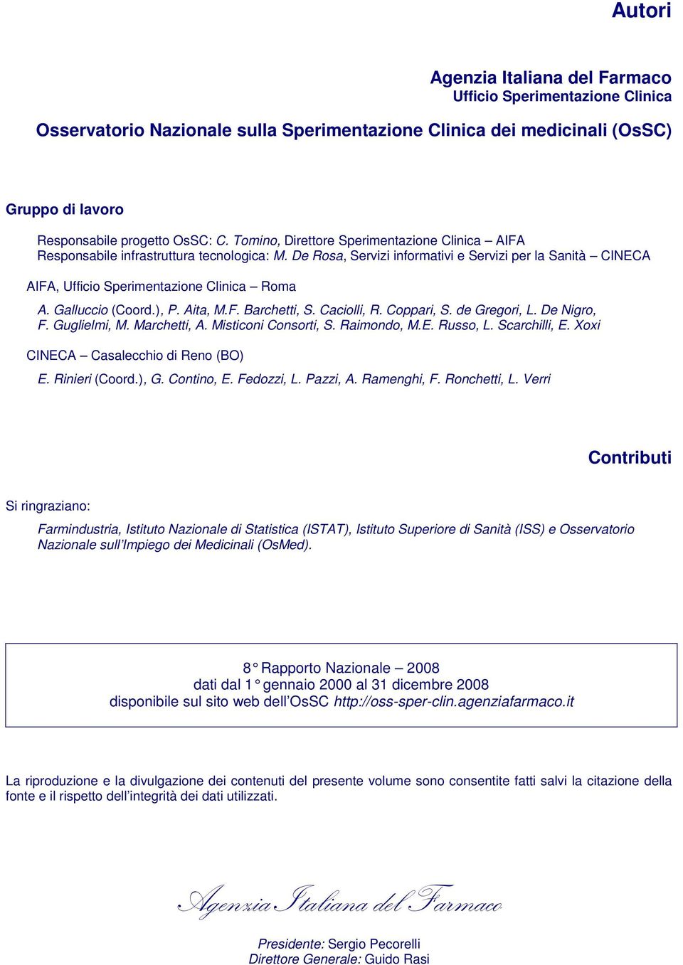 Galluccio (Coord.), P. Aita, M.F. Barchetti, S. Caciolli, R. Coppari, S. de Gregori, L. De Nigro, F. Guglielmi, M. Marchetti, A. Misticoni Consorti, S. Raimondo, M.E. Russo, L. Scarchilli, E.