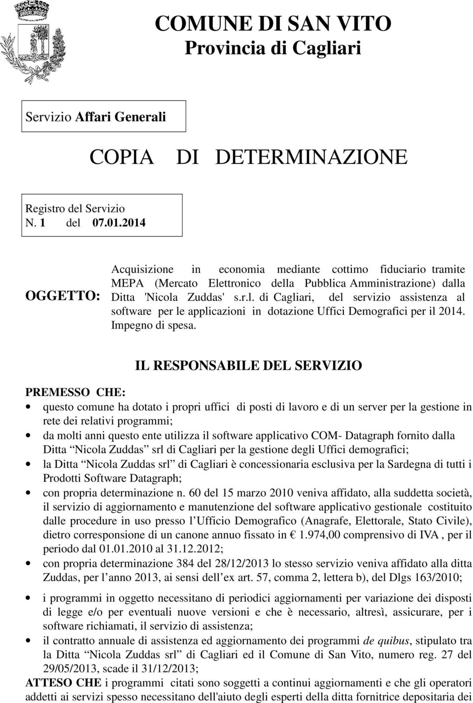 ttronico della Pubblica Amministrazione) dalla Ditta 'Nicola Zuddas' s.r.l. di Cagliari, del servizio assistenza al software per le applicazioni in dotazione Uffici Demografici per il 2014.