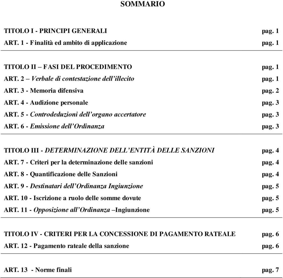 3 pag. 3 TITOLO III - DETERMINAZIONE DELL ENTITÀ DELLE SANZIONI ART. 7 - Criteri per la determinazione delle sanzioni ART. 8 - Quantificazione delle Sanzioni ART.