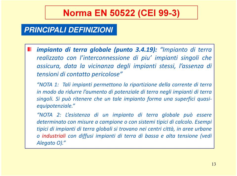 impianti permettono la ripartizione della corrente di terra in modo da ridurre l aumento di potenziale di terra negli impianti di terra singoli.