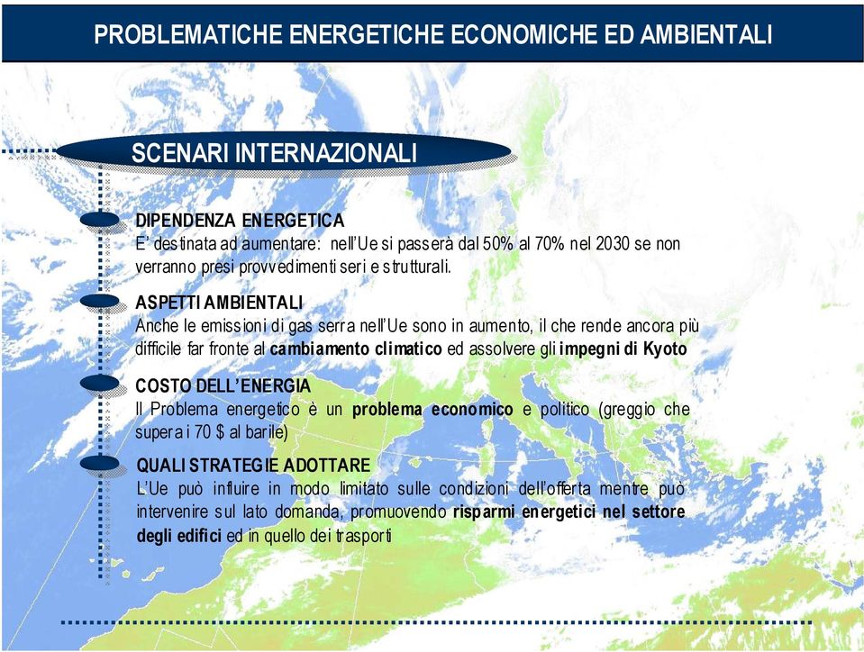 ASPETTI AMBIENTALI Anche le emiss ioni di gas serr a nell Ue sono in aumento, il che rende anc ora più difficile far fronte al cambiamento climatico ed assolvere gli impegni di Kyoto