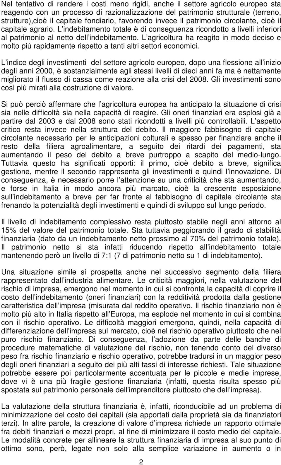 L agricoltura ha reagito in modo deciso e molto più rapidamente rispetto a tanti altri settori economici.