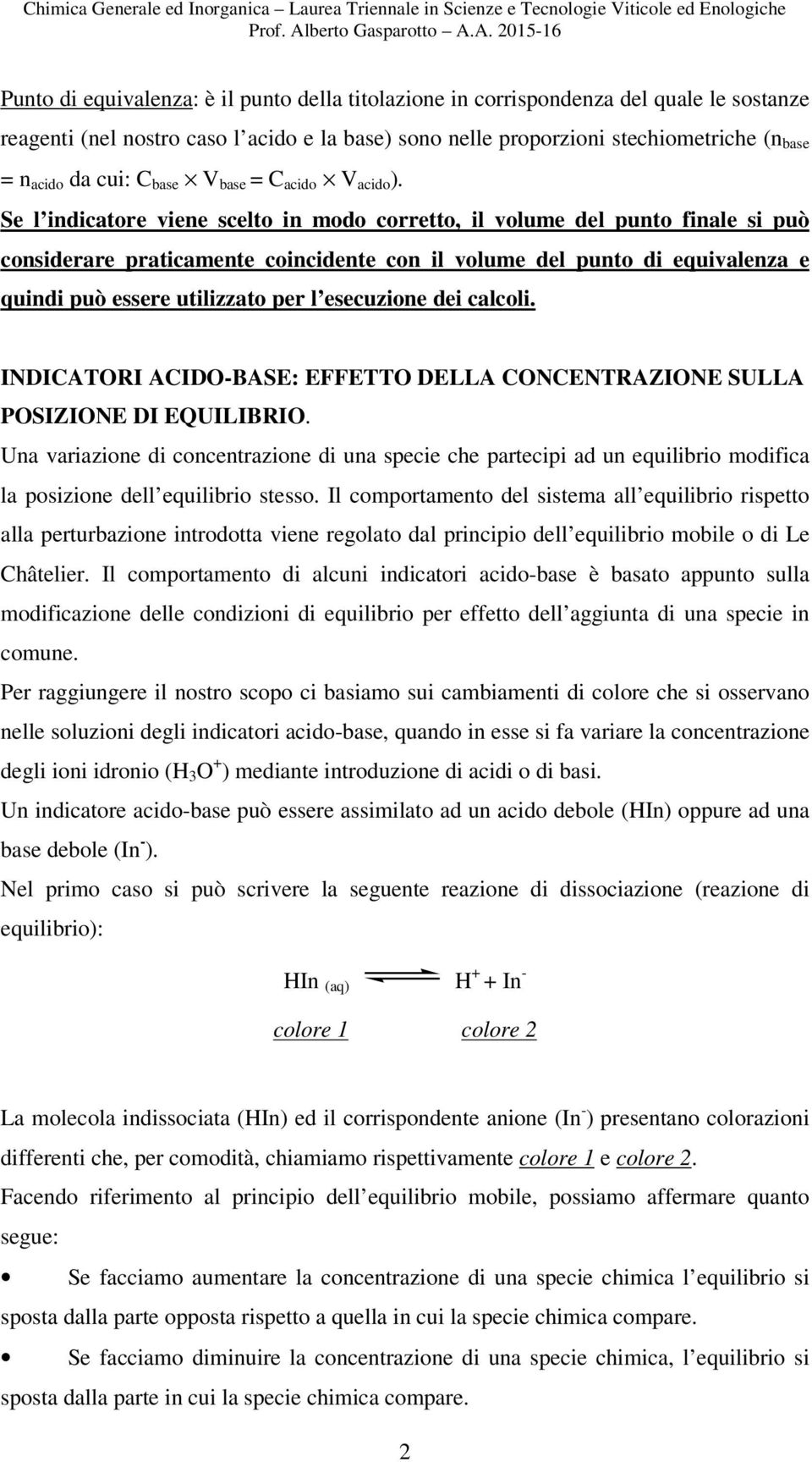 Se l indicatore viene scelto in modo corretto, il volume del punto finale si può considerare praticamente coincidente con il volume del punto di equivalenza e quindi può essere utilizzato per l