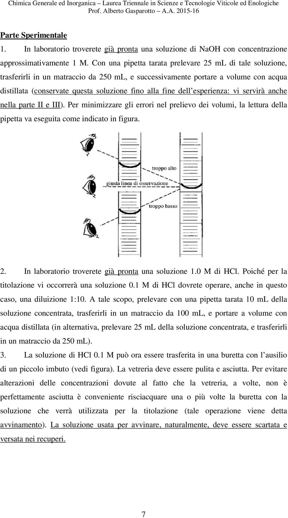 dell esperienza: vi servirà anche nella parte II e III). Per minimizzare gli errori nel prelievo dei volumi, la lettura della pipetta va eseguita come indicato in figura. 2.