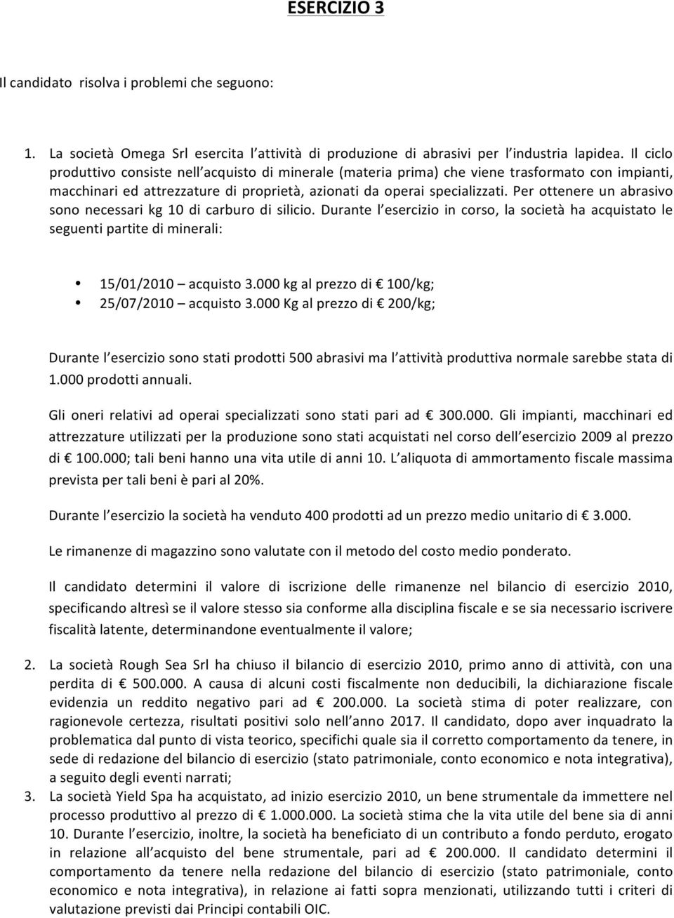 Per ottenere un abrasivo sono necessari kg 10 di carburo di silicio. Durante l esercizio in corso, la società ha acquistato le seguenti partite di minerali: 15/01/2010 acquisto 3.