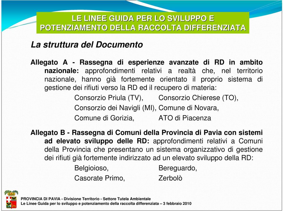 (TO), Consorzio dei Navigli (MI), Comune di Novara, Comune di Gorizia, ATO di Piacenza Allegato B - Rassegna di Comuni della Provincia di Pavia con sistemi ad elevato sviluppo delle RD:
