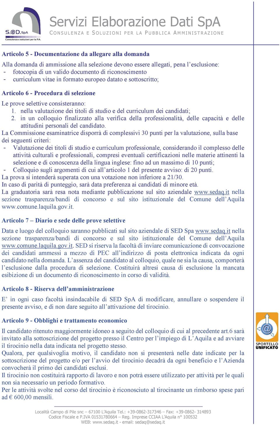 in un colloquio finalizzato alla verifica della professionalità, delle capacità e delle attitudini personali del candidato.