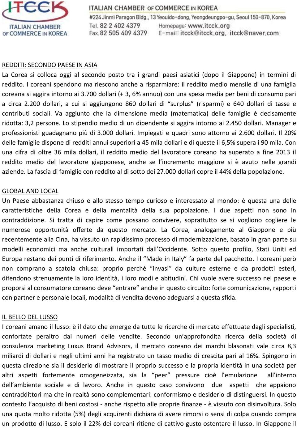 700 dollari (+ 3, 6% annuo) con una spesa media per beni di consumo pari a circa 2.200 dollari, a cui si aggiungono 860 dollari di surplus (risparmi) e 640 dollari di tasse e contributi sociali.