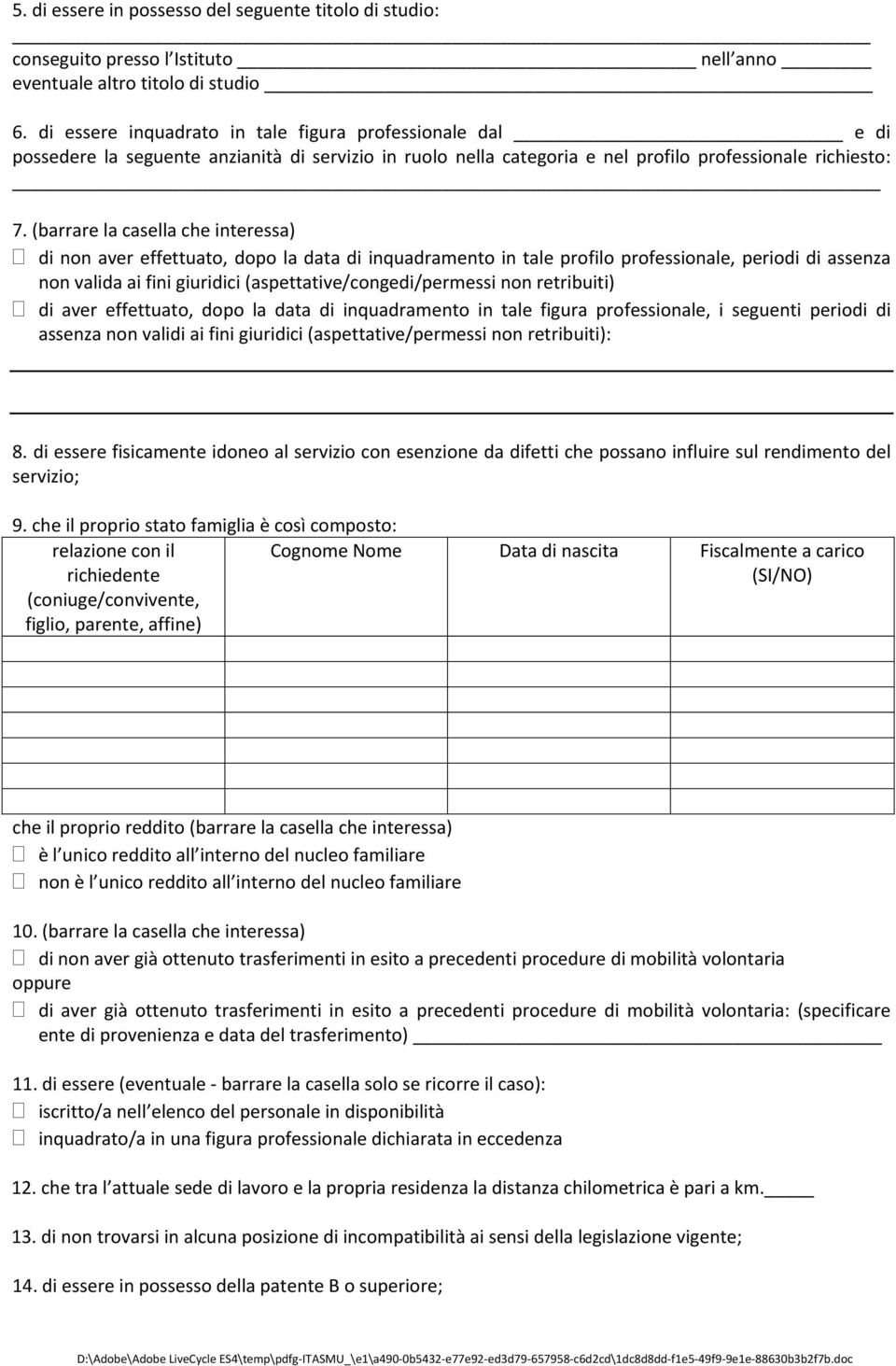 (barrare la casella che interessa) di non aver effettuato, dopo la data di inquadramento in tale profilo professionale, periodi di assenza non valida ai fini giuridici (aspettative/congedi/permessi