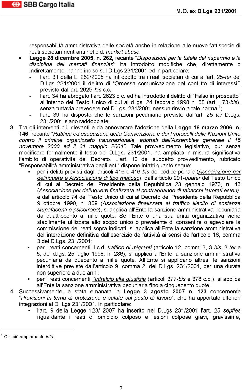 Lgs 231/2001 ed in particolare: - l art. 31 della L. 262/2005 ha introdotto tra i reati societari di cui all art. 25-ter del D.