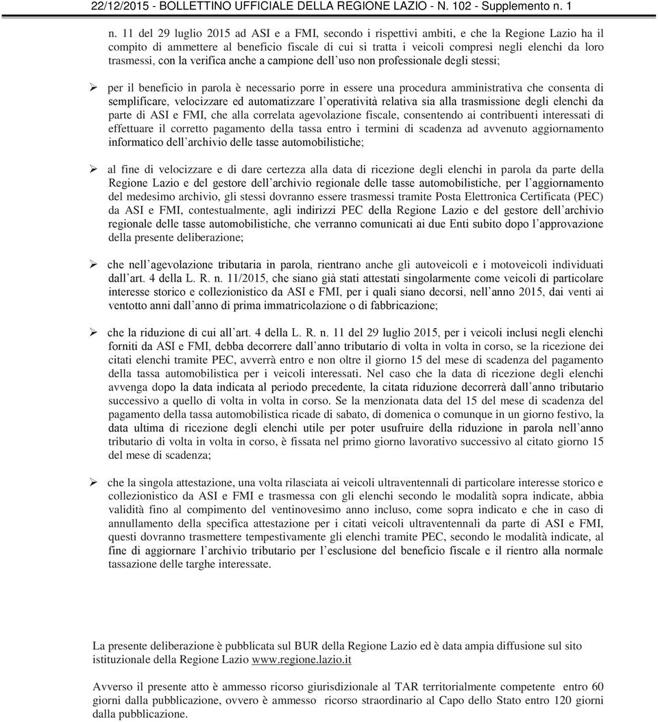 velocizzare ed automatizzare l operatività relativa sia alla trasmissione degli elenchi da parte di ASI e FMI, che alla correlata agevolazione fiscale, consentendo ai contribuenti interessati di