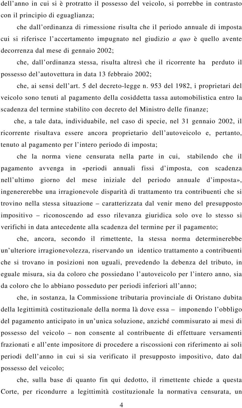 autovettura in data 13 febbraio 2002; che, ai sensi dell art. 5 del decreto-legge n.