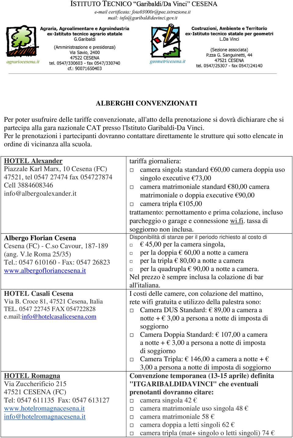 HOTEL Alexander Piazzale Karl Marx, 10 Cesena (FC) 47521, tel 0547 27474 fax 054727874 Cell 3884608346 info@albergoalexander.it Albergo Florian Cesena Cesena (FC) - C.so Cavour, 187-189 (ang. V.