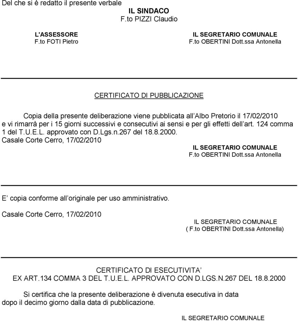 effetti dell art. 124 comma 1 del T.U.E.L. approvato con D.Lgs.n.267 del 18.8.2000. Casale Corte Cerro, 17/02/2010 F.to OBERTINI Dott.