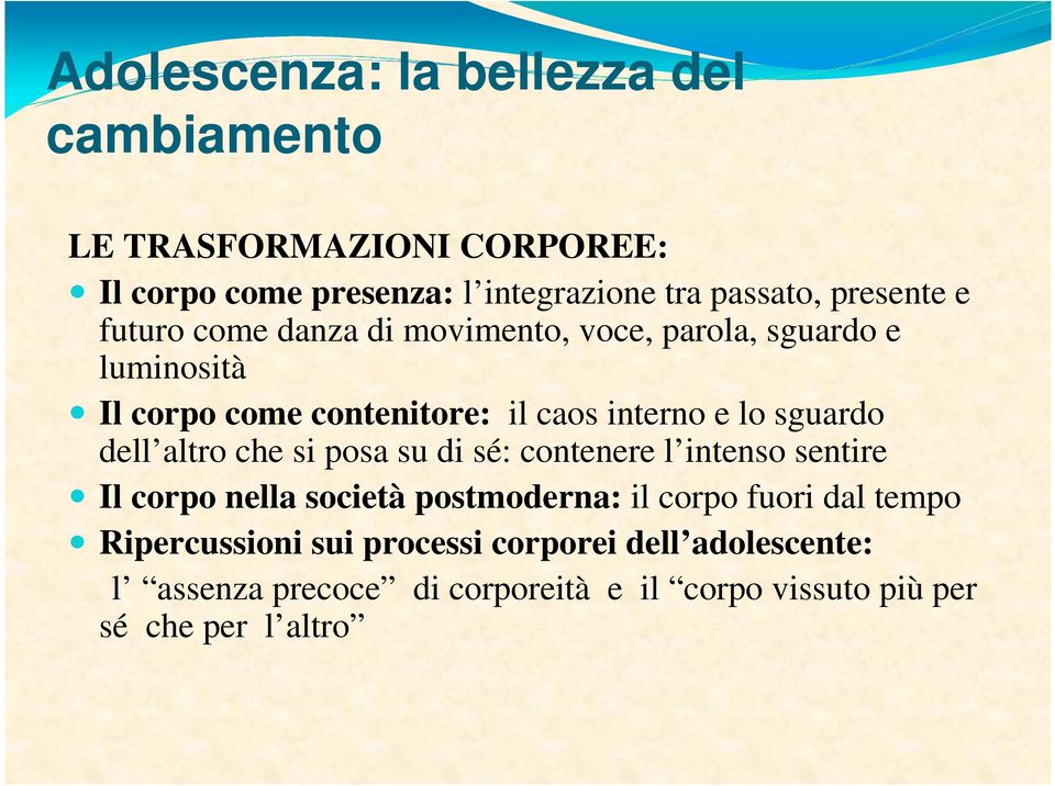 sguardo dell altro che si posa su di sé: contenere l intenso sentire Il corpo nella società postmoderna: il corpo fuori dal